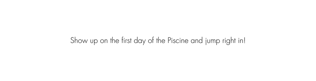 Show up on the first day of the Piscine and jump right in